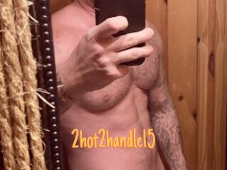 2hot2handle15