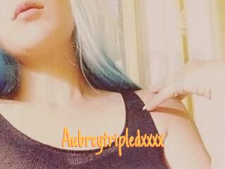 Aubreytripledxxxx