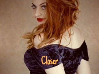 Closer