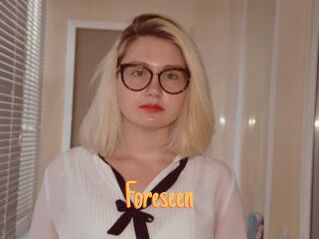 Foreseen