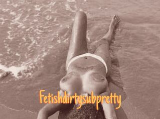 Fetishdirtysubpretty