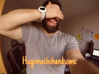 Hugemachohandsome