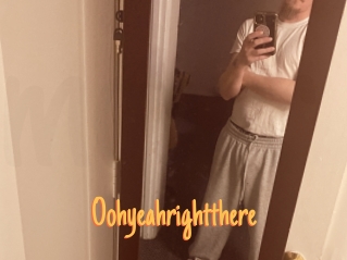 Oohyeahrightthere