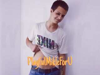 PlayfulMikleForU