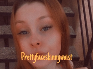 Prettyfaceskinnywaist