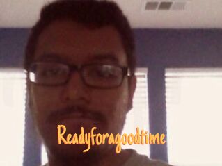 Readyforagoodtime
