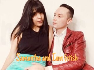 Samantha_and_Iam_fetish