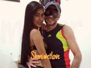 Shmiwetlove