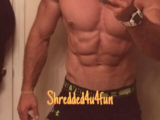 Shredded4u4fun