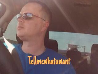 Tellmewhatuwant