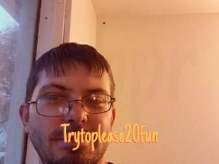 Trytoplease20fun