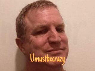 Umustbecrazy