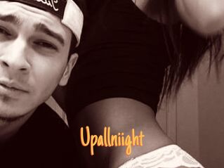 Upallniight
