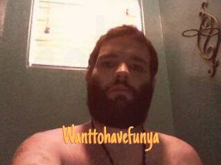 Wanttohavefunya