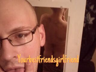 Yourbestfriendsgirlfriend